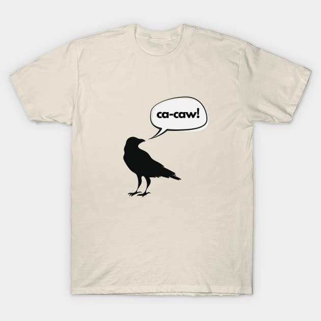 Ca-caw said the crow T-Shirt by C-Dogg